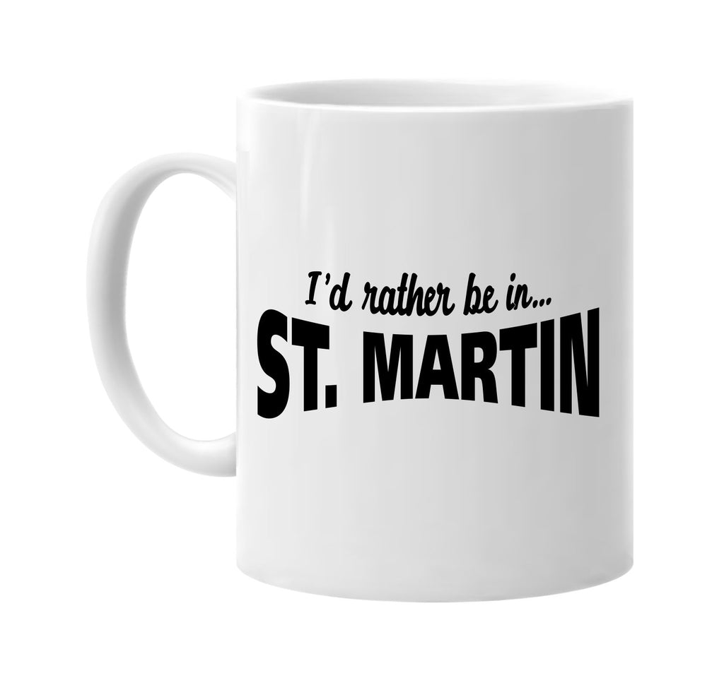 id rather be in st martin signature outlet novelty coffee cup mug graphic gift ideas gifts for the family mom dad