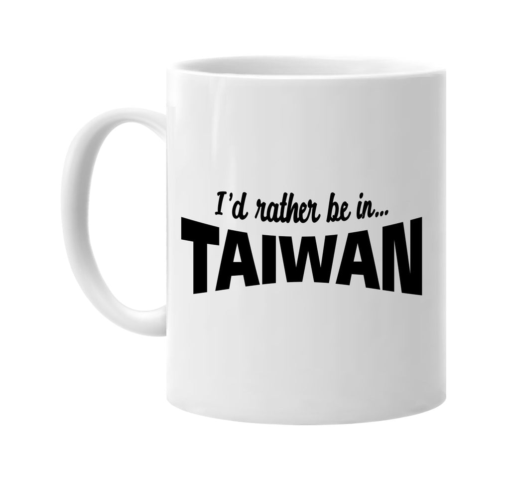 id rather be in taiwan signature outlet novelty coffee cup mug graphic gift ideas gifts for the family mom dad