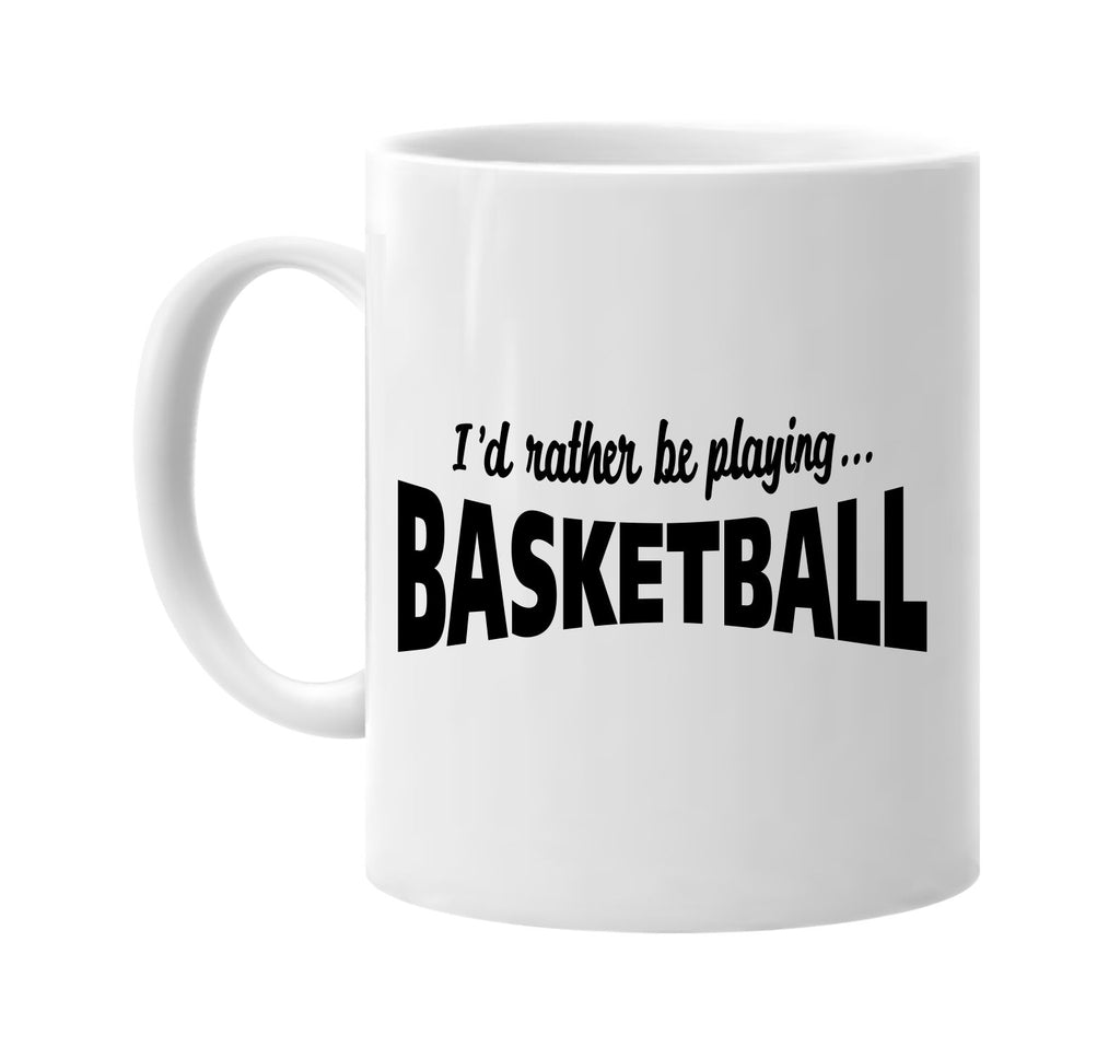 id rather be playing basketball signature outlet novelty coffee cup mug graphic gift ideas gifts for the family mom dad