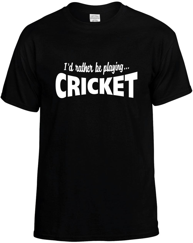 id rather be playing cricket mens funny t-shirt black