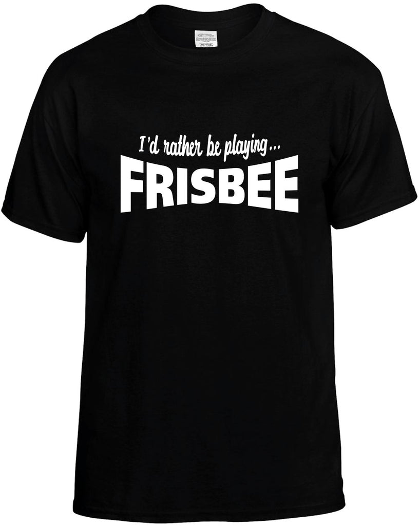 id rather be playing frisbee mens funny t-shirt black