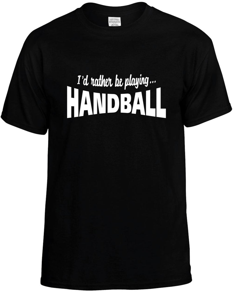 id rather be playing handball mens funny t-shirt black