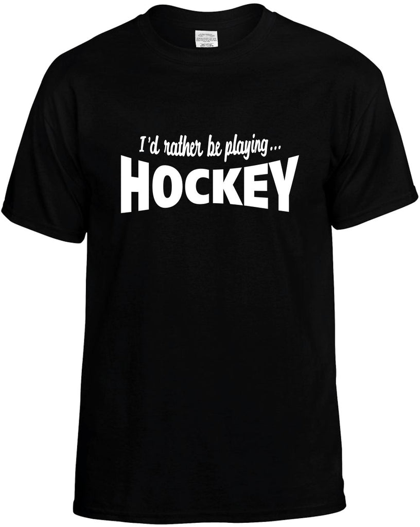 id rather be playing hockey mens funny t-shirt black