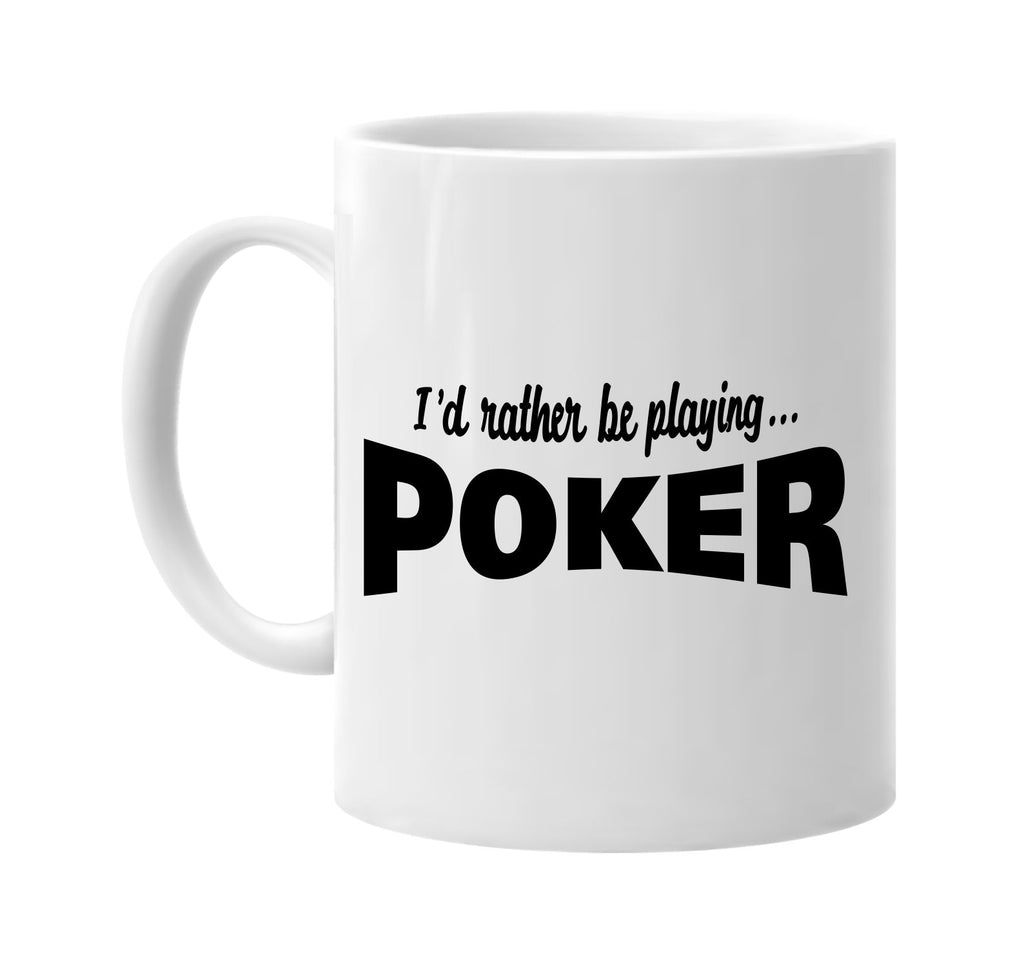 id rather be playing poker signature outlet novelty coffee cup mug graphic gift ideas gifts for the family mom dad