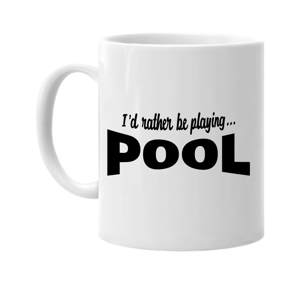 id rather be playing pool signature outlet novelty coffee cup mug graphic gift ideas gifts for the family mom dad