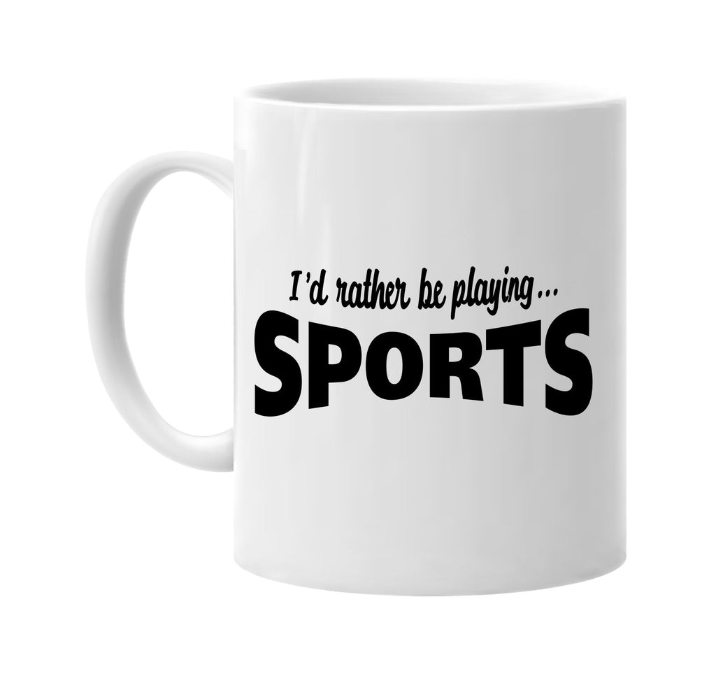 id rather be playing sports signature outlet novelty coffee cup mug graphic gift ideas gifts for the family mom dad