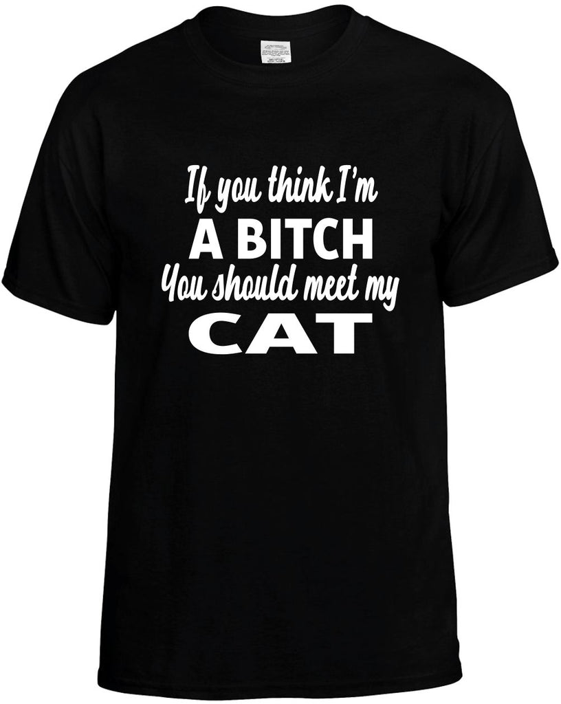 you think im a bitch you should meet my cat mens funny t-shirt black