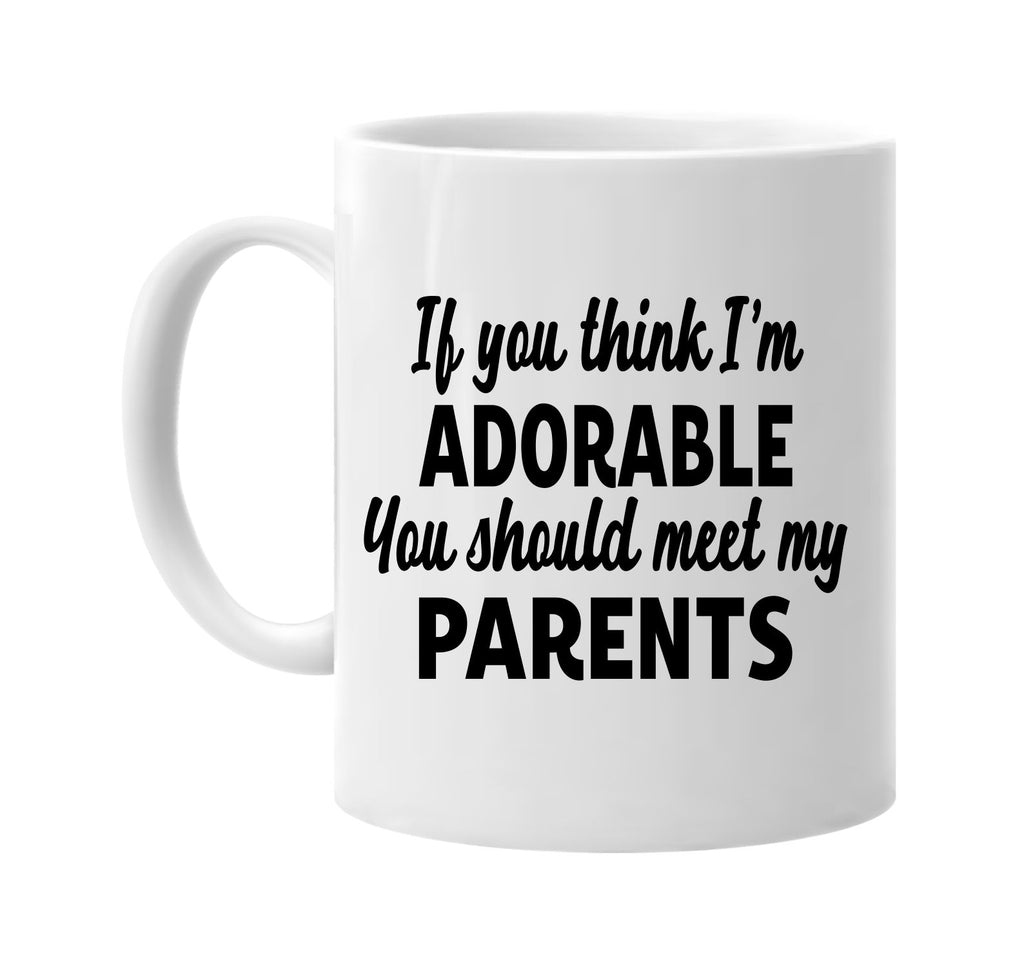 you think im adorable meet my parents signature outlet novelty coffee cup mug graphic gift ideas gifts for the family mom dad