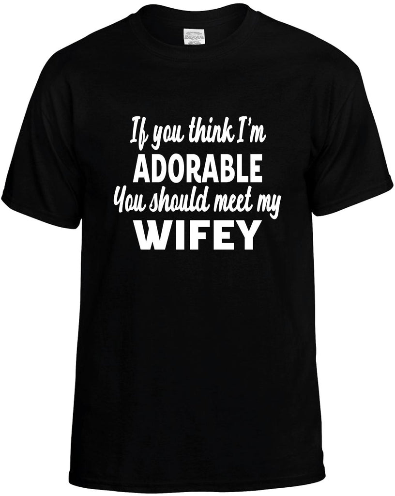 you think im adorable meet my wifey mens funny t-shirt black