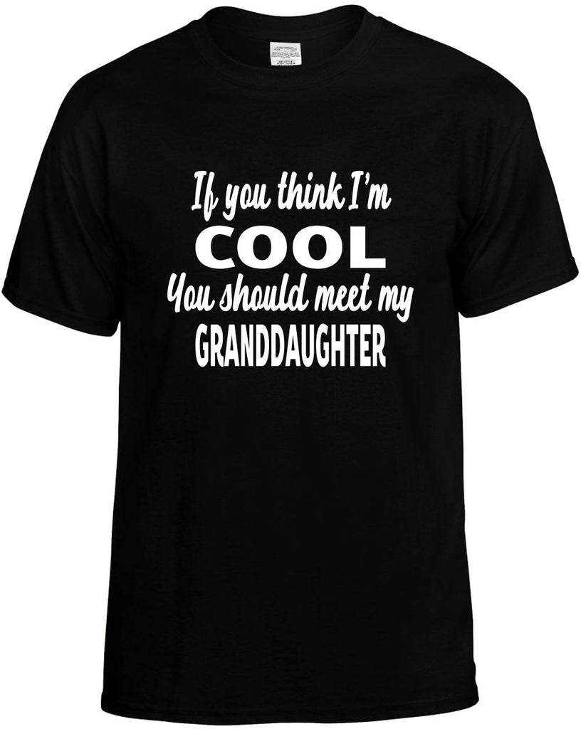 you think im cool meet my granddaughter mens funny t-shirt black