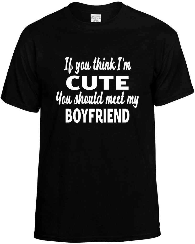 you think im cute meet my boyfriend mens funny t-shirt black