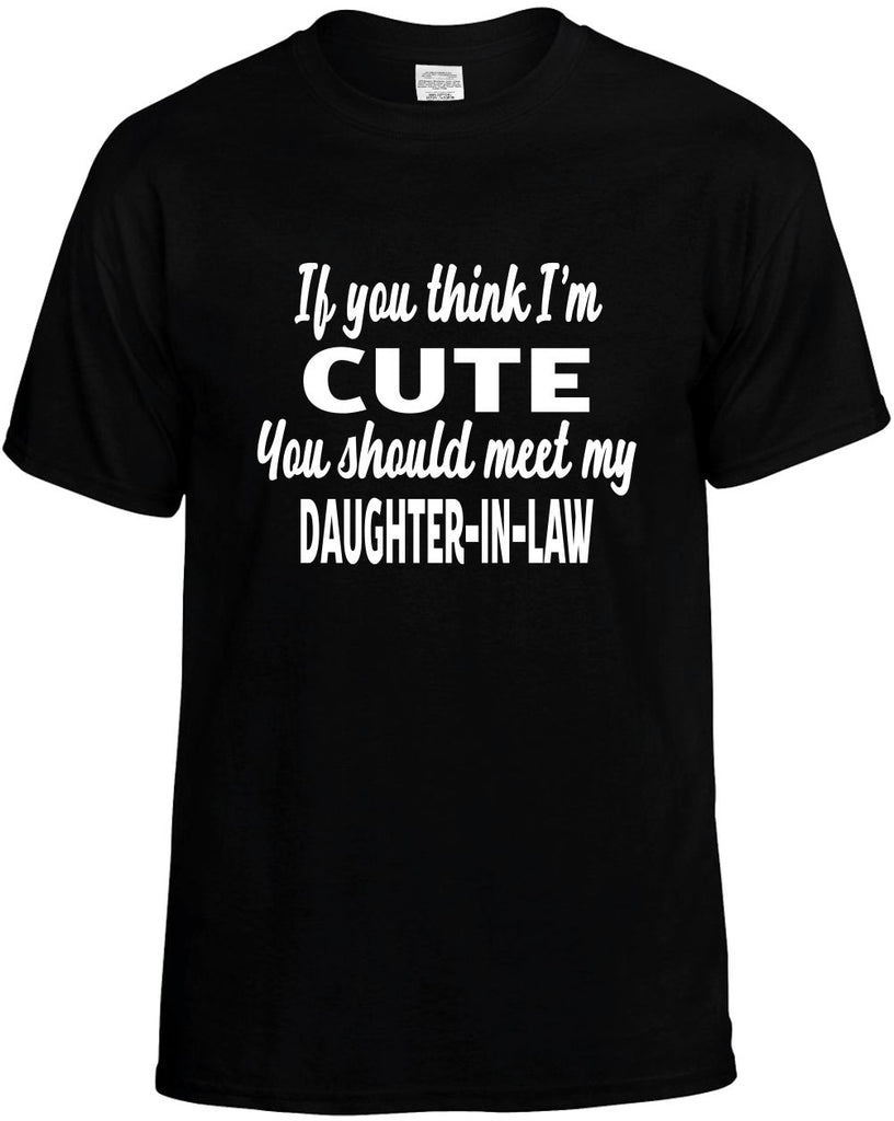 you think im cute meet my daughter-in-law mens funny t-shirt black