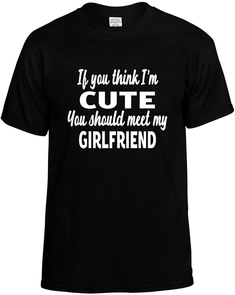 you think im cute meet my girlfriend mens funny t-shirt black