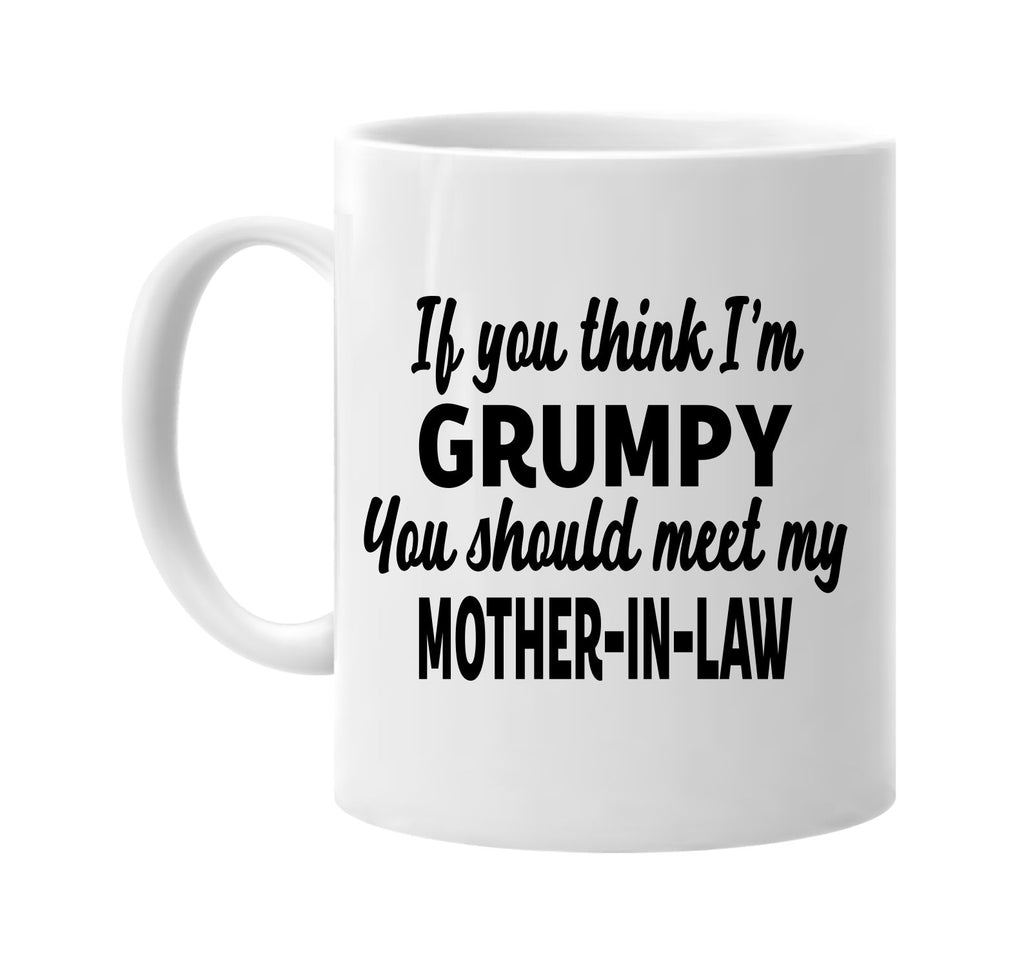 you think im grumpy meet my mother-in-law signature outlet novelty coffee cup mug graphic gift ideas gifts for the family mom dad