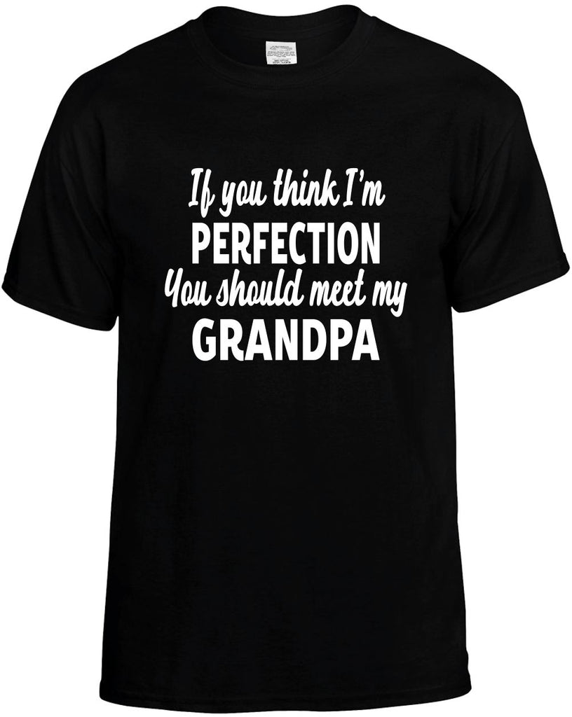 you think im perfection meet my grandpa mens funny t-shirt black