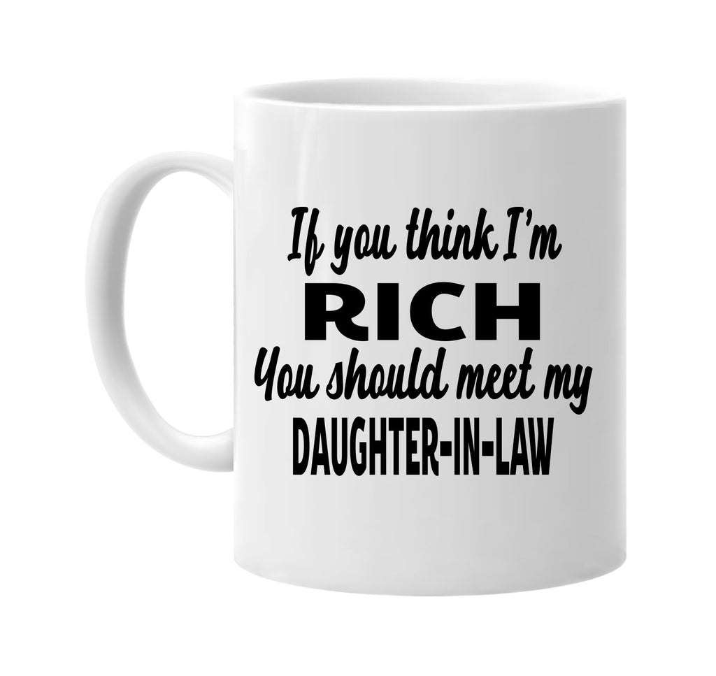 you think im rich meet my daughter-in-law signature outlet novelty coffee cup mug graphic gift ideas gifts for the family mom dad