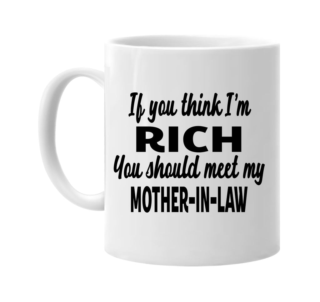 you think im rich meet my mother-in-law signature outlet novelty coffee cup mug graphic gift ideas gifts for the family mom dad