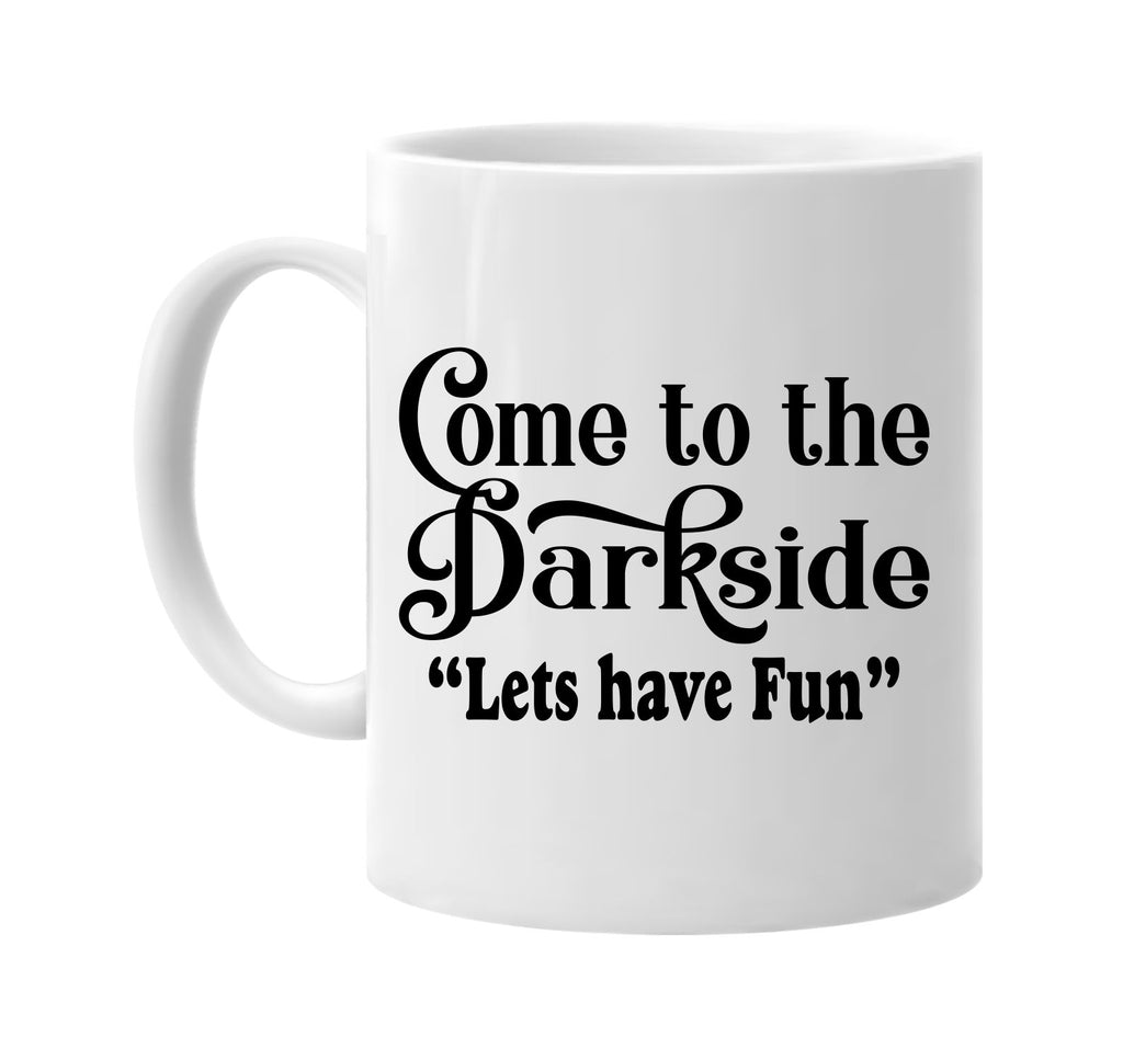 come to the dark side lets have fun signature outlet novelty coffee cup mug graphic gift ideas gifts for the family mom dad