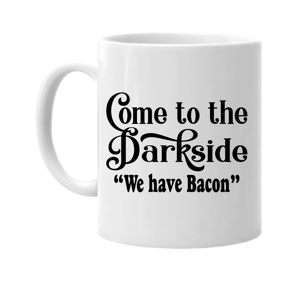 come to the dark side we have bacon signature outlet novelty coffee cup mug graphic gift ideas gifts for the family mom dad