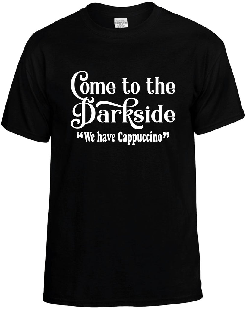 come to the dark side we havepuccino mens funny t-shirt black