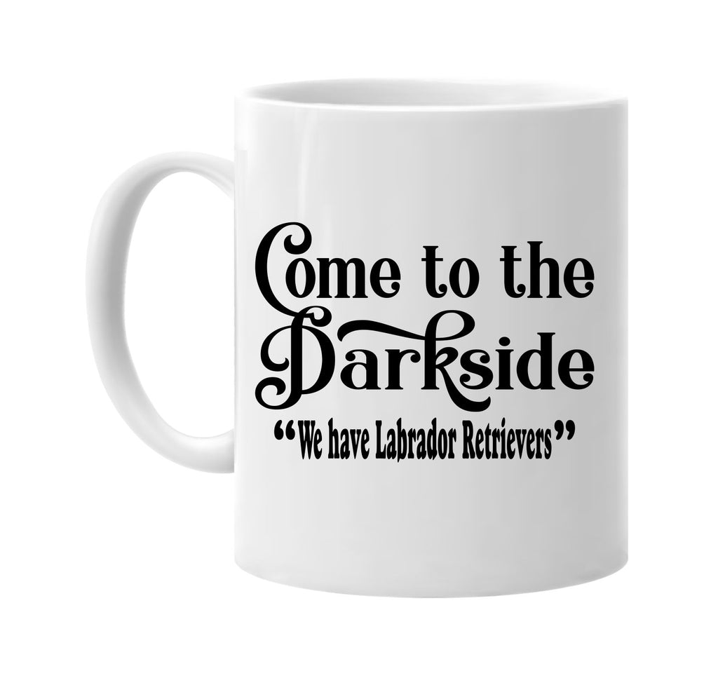 come to the dark side labrador retrievers signature outlet novelty coffee cup mug graphic gift ideas gifts for the family mom dad