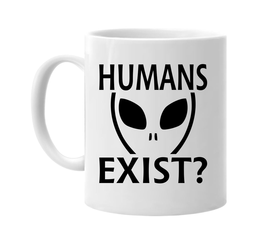 humans exist? alien ufo outer space et signature outlet novelty coffee cup mug graphic gift ideas gifts for the family mom dad