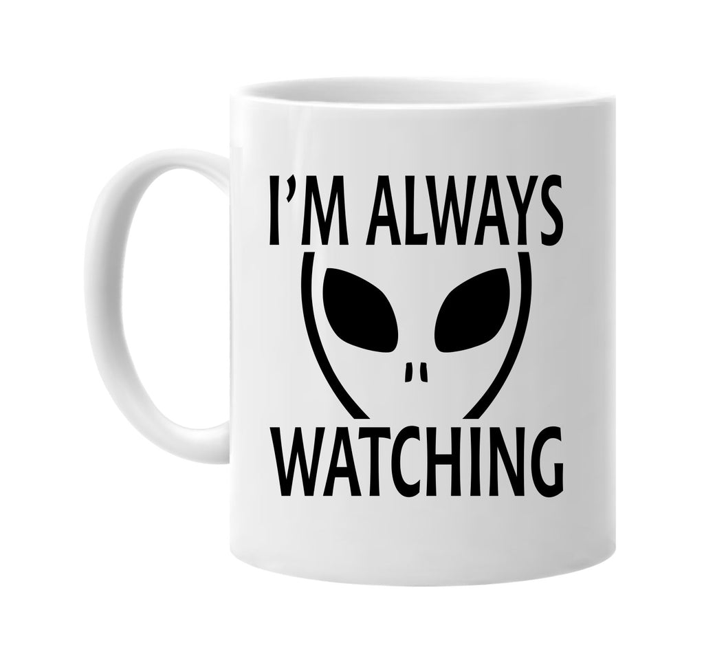 im always watching alien ufo outer space et signature outlet novelty coffee cup mug graphic gift ideas gifts for the family mom dad