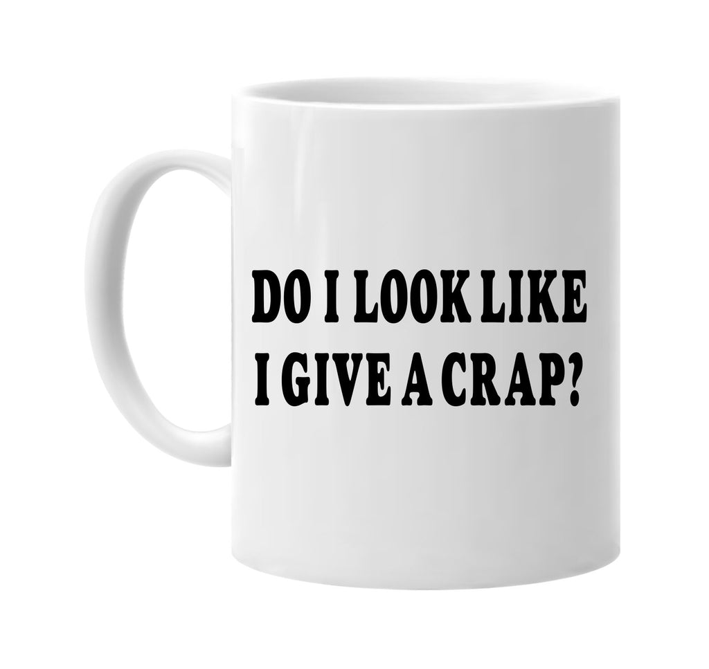 do i look like i give a crap humorous signature outlet novelty coffee cup mug graphic gift ideas gifts for the family mom dad