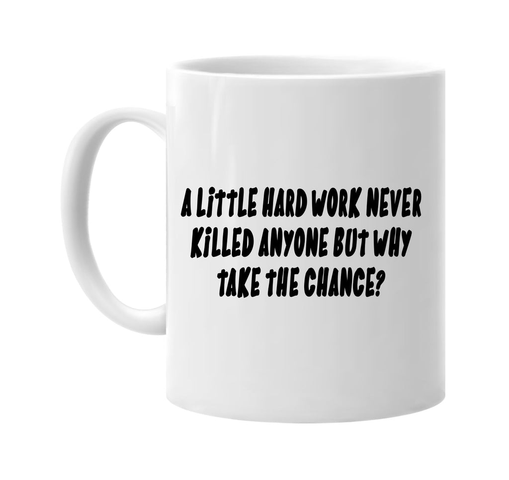 hard work never killed anyone chance signature outlet novelty coffee cup mug graphic gift ideas gifts for the family mom dad