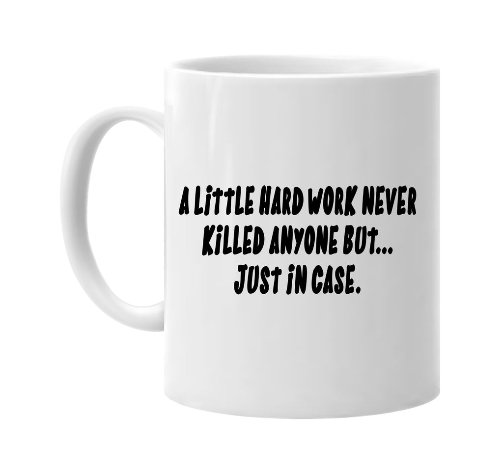 a little hard work never killed anyone but signature outlet novelty coffee cup mug graphic gift ideas gifts for the family mom dad