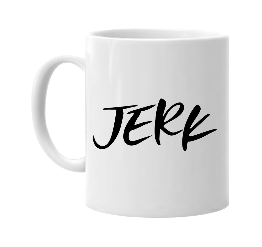 jerk humorous sarcasm signature outlet novelty coffee cup mug graphic gift ideas gifts for the family mom dad