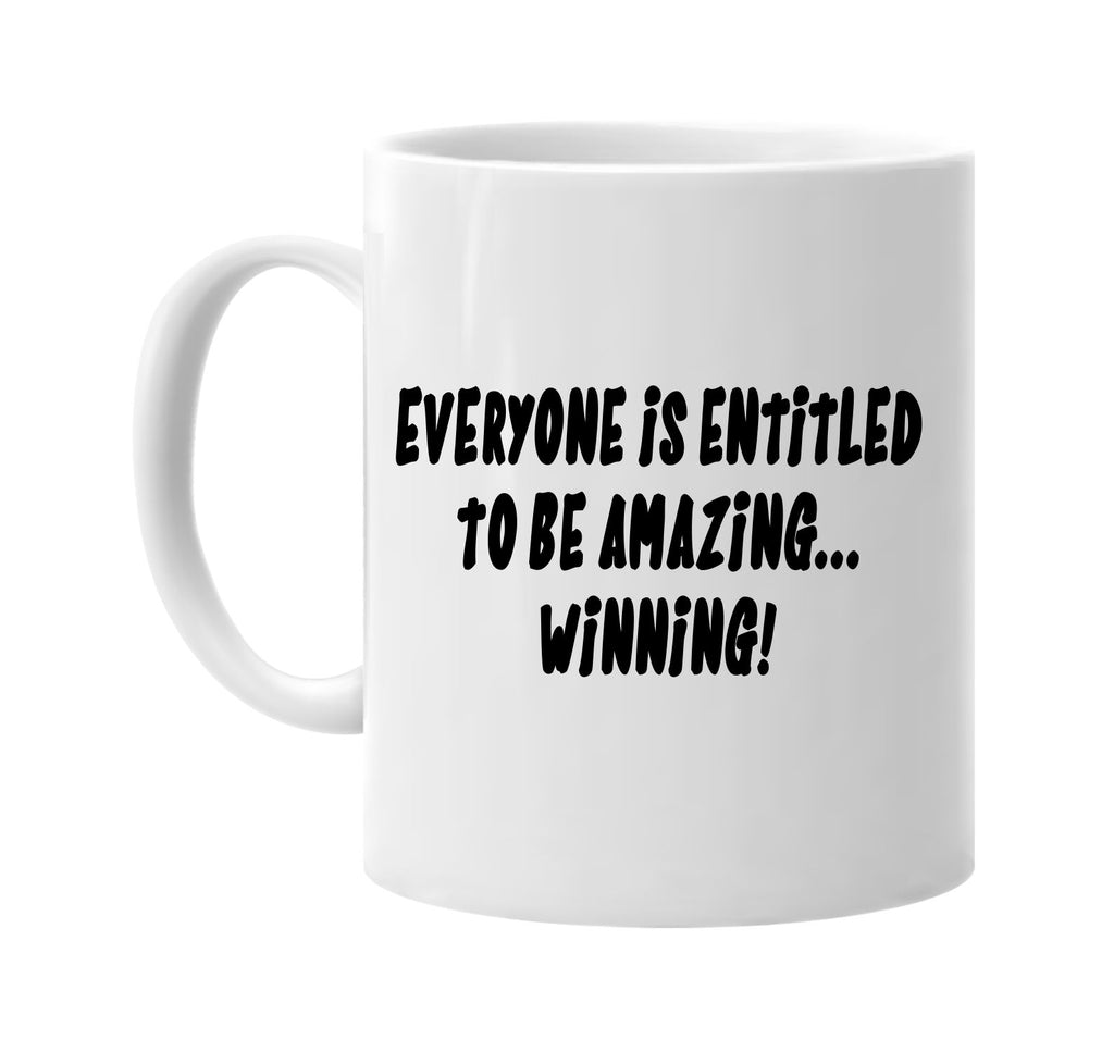 everyone is entitled amazing your winning signature outlet novelty coffee cup mug graphic gift ideas gifts for the family mom dad