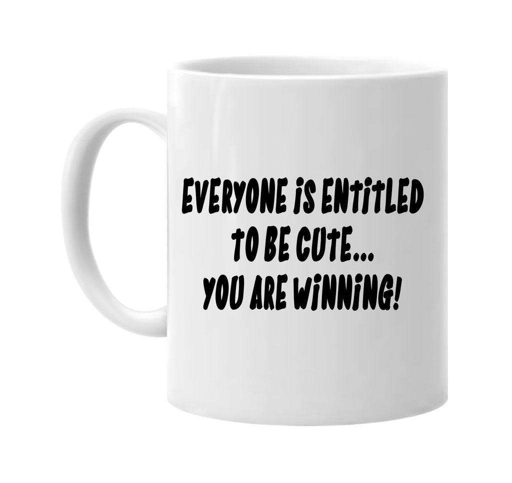 everyone is entitled cute you are winning signature outlet novelty coffee cup mug graphic gift ideas gifts for the family mom dad