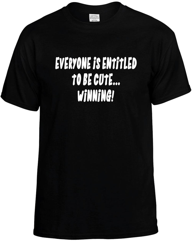 everyone is entitled to be cuteÃ¢â‚¬Â¦winning mens funny t-shirt black