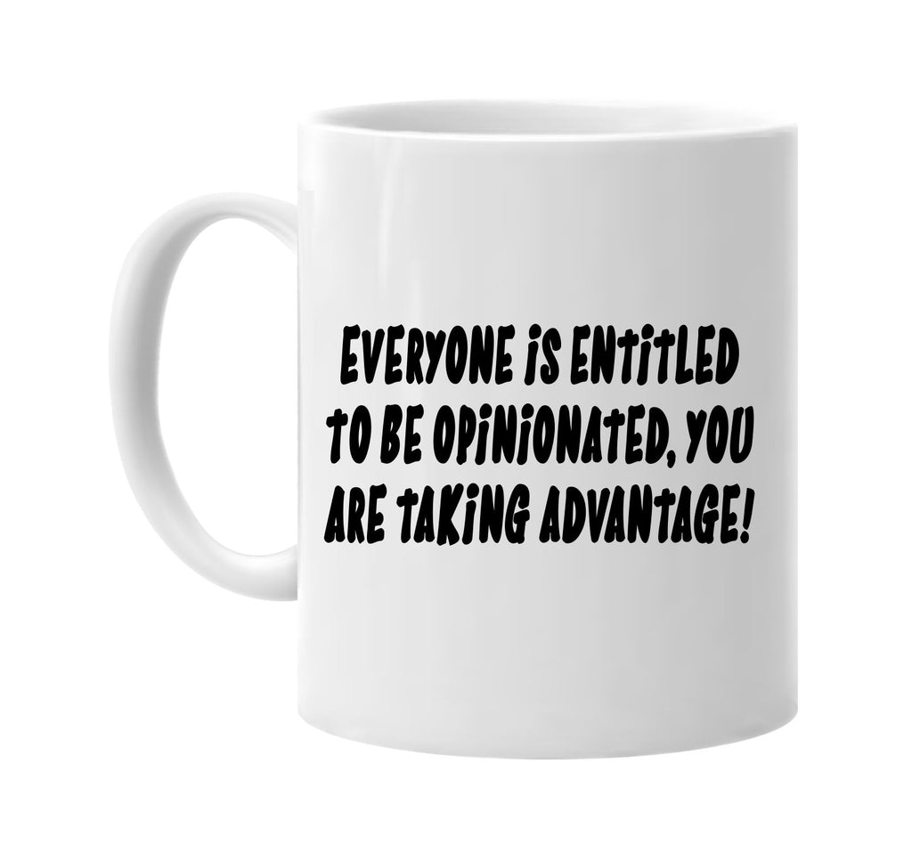 everyone is entitled opinionated you are signature outlet novelty coffee cup mug graphic gift ideas gifts for the family mom dad