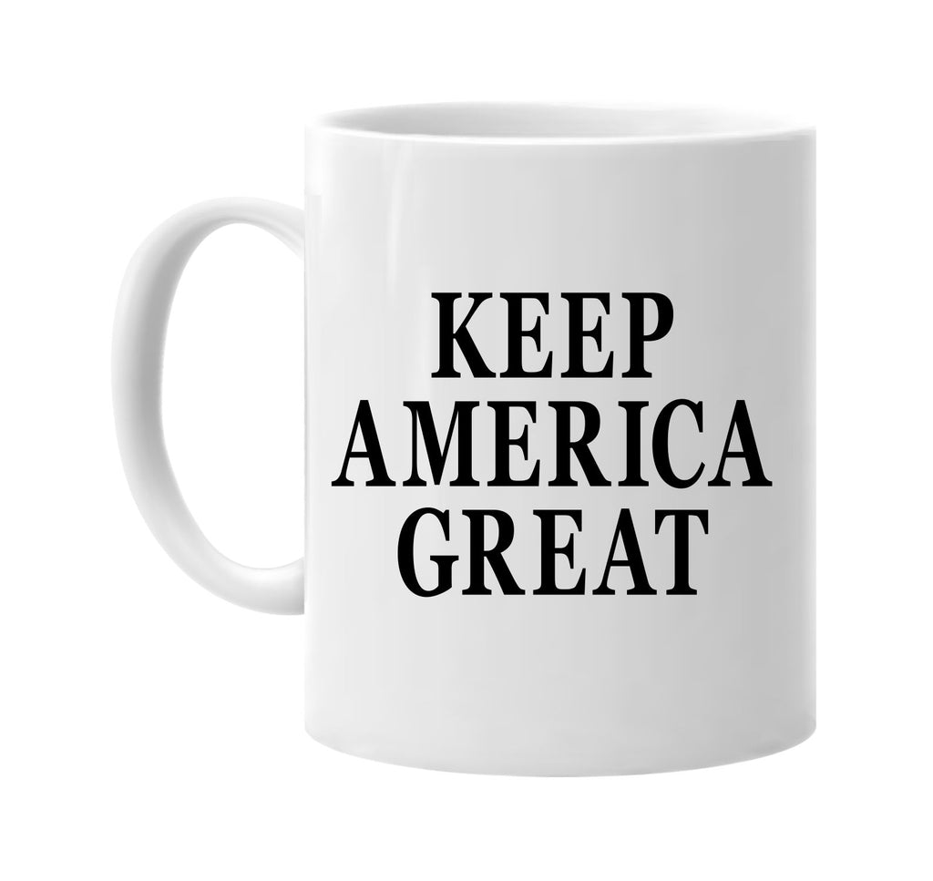 keep america great signature outlet novelty coffee cup mug graphic gift ideas gifts for the family mom dad