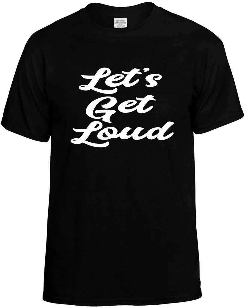 lets get loud mens funny t-shirt black