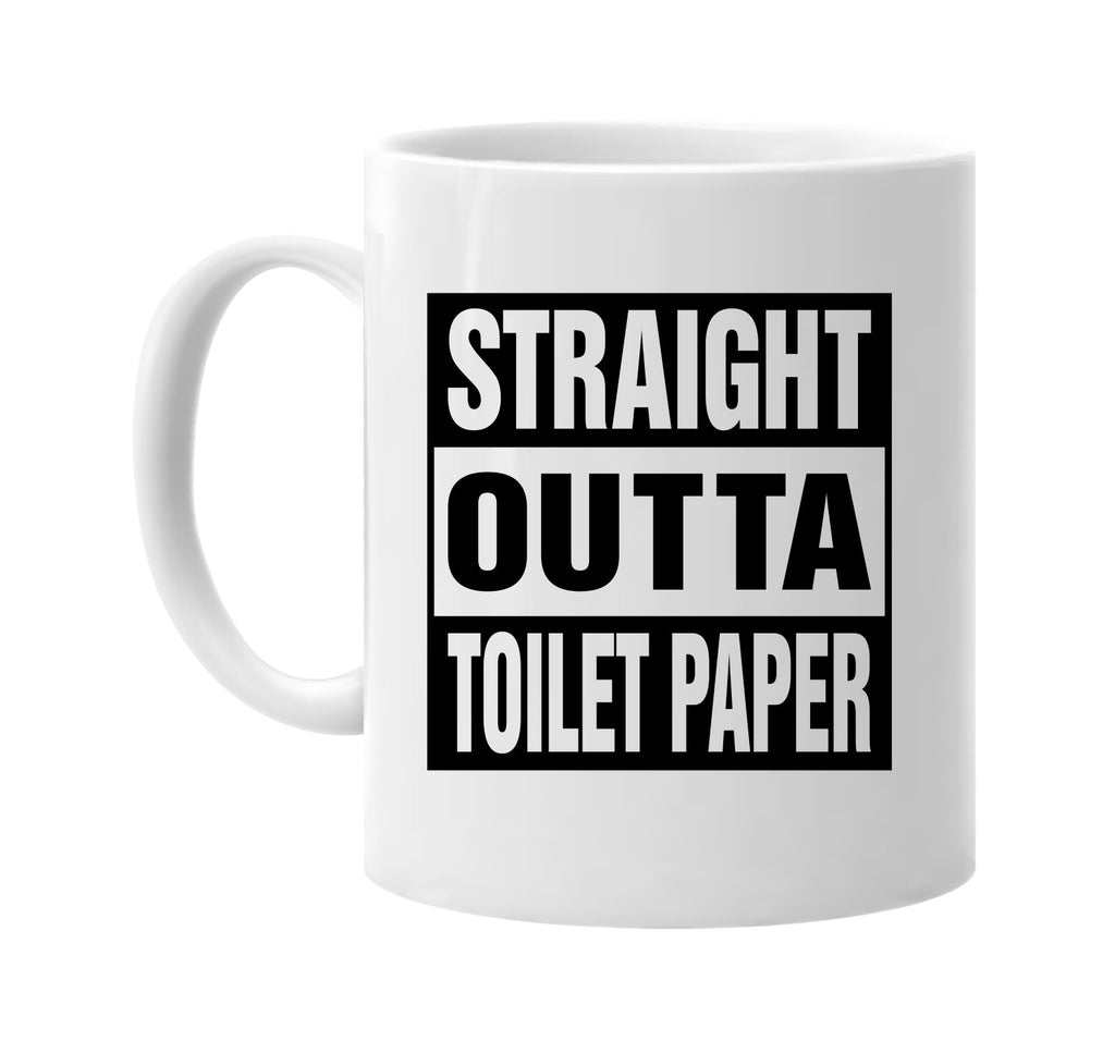 Straight Outta Toilet Paper signature outlet novelty coffee cup mug graphic gift ideas gifts for the family mom dad mens signature outlet novelty graphic gift ideas