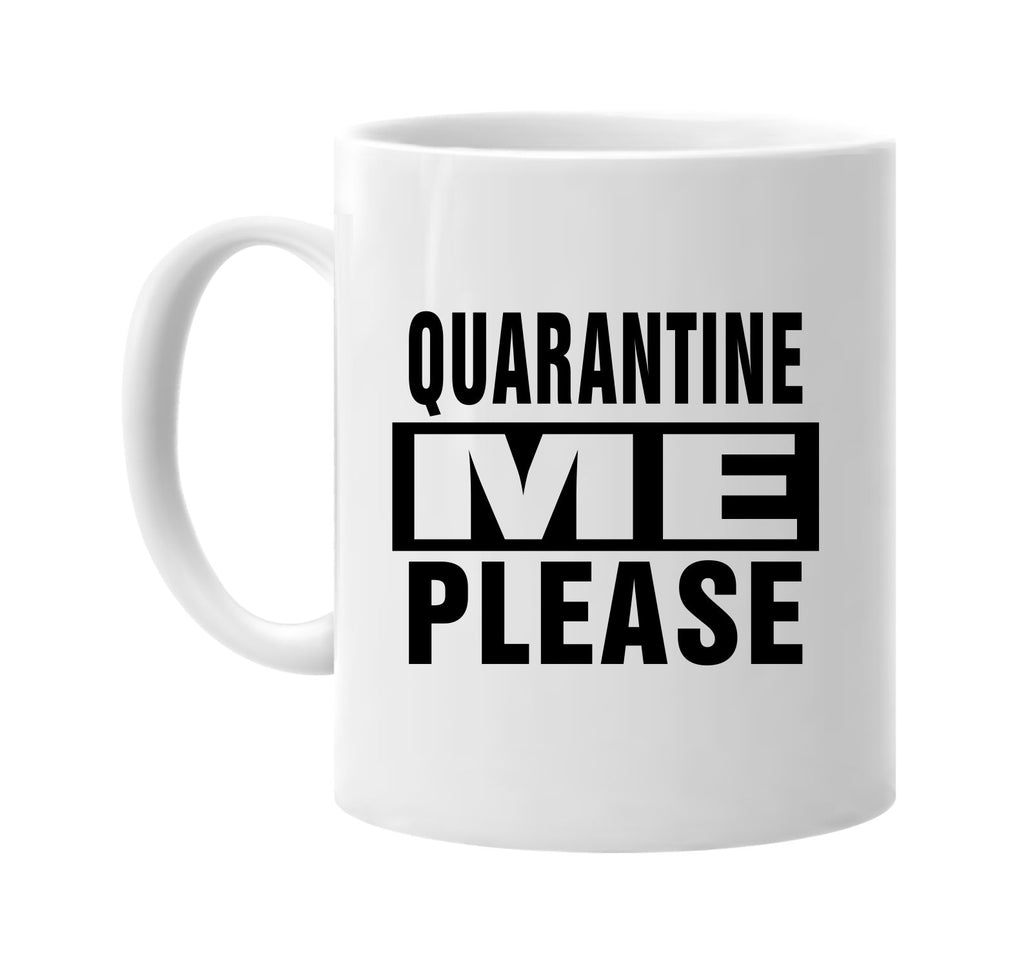 Quarantine Me Please signature outlet novelty coffee cup mug graphic gift ideas gifts for the family mom dad mens signature outlet novelty graphic gift ideas