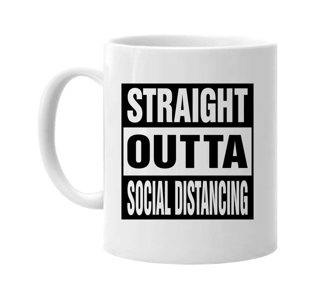 Straight Outta Social Distancing signature outlet novelty coffee cup mug graphic gift ideas gifts for the family mom dad mens signature outlet novelty graphic gift ideas