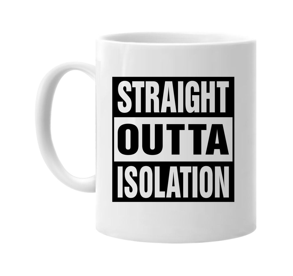 Straight Outta Isolation signature outlet novelty coffee cup mug graphic gift ideas gifts for the family mom dad mens signature outlet novelty graphic gift ideas