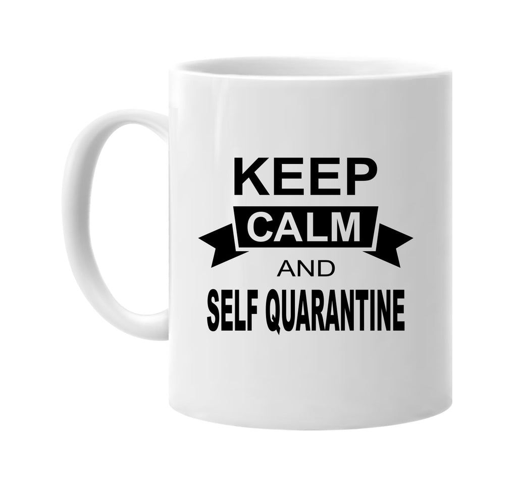 Keep Calm And Quarantine signature outlet novelty coffee cup mug graphic gift ideas gifts for the family mom dad mens signature outlet novelty graphic gift ideas