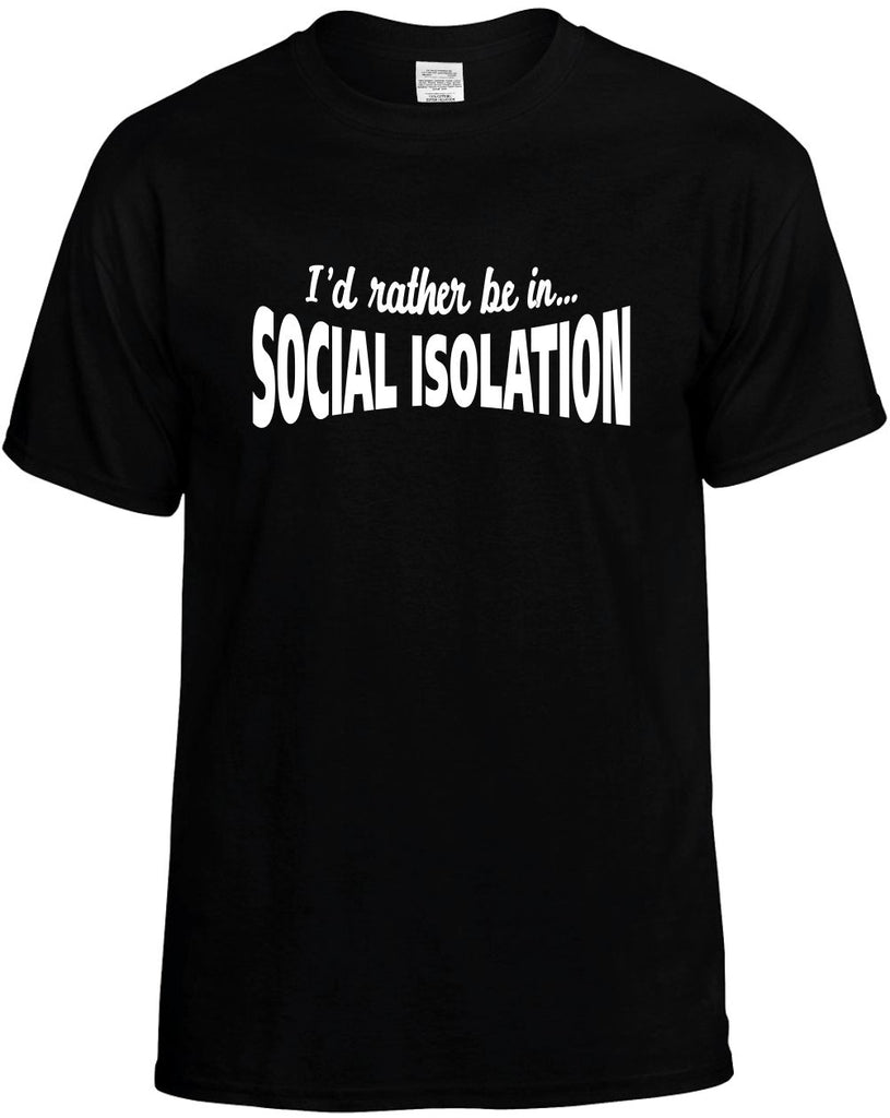 Id Rather Be In Social Isolation funny unisex t-shirt mens