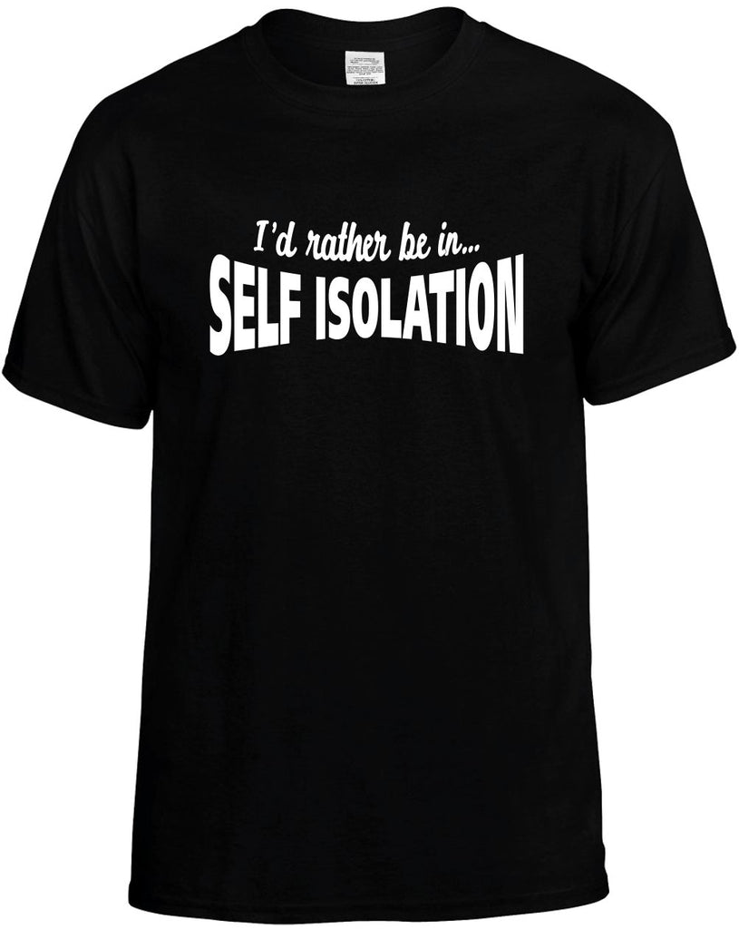 Id Rather Be In Self Isolation funny unisex t-shirt mens