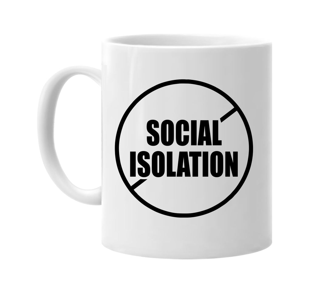 No Anti Social Isolation signature outlet novelty coffee cup mug graphic gift ideas gifts for the family mom dad mens signature outlet novelty graphic gift ideas