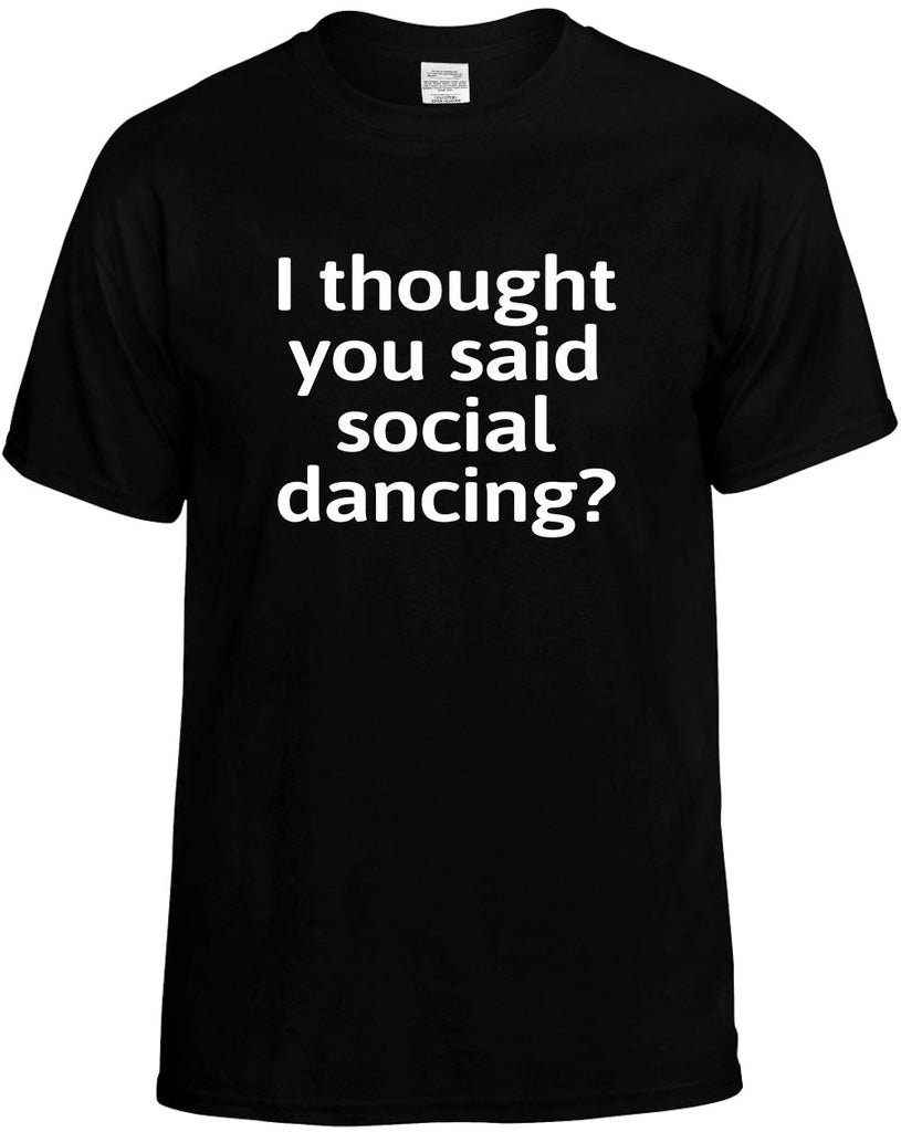 I Thought You Said Social Dancing? funny unisex t-shirt mens