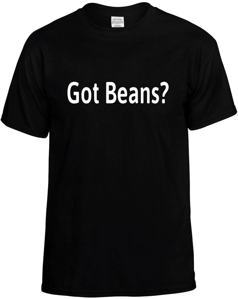 Got Beans? funny unisex t-shirt mens