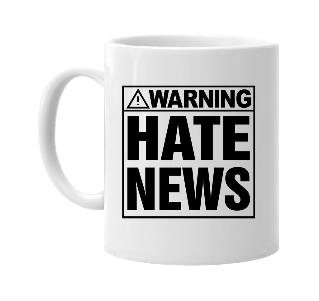 Warning! Hate News signature outlet novelty coffee cup mug graphic gift ideas gifts for the family mom dad mens signature outlet novelty graphic gift ideas