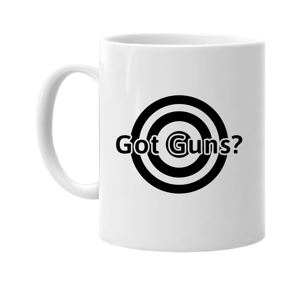 Got Guns? Guns Ammo Shooting signature outlet novelty coffee cup mug graphic gift ideas gifts for the family mom dad mens signature outlet novelty graphic gift ideas