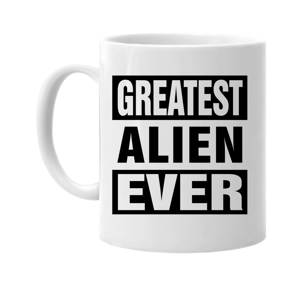 greatest alien ever signature outlet novelty coffee cup mug graphic gift ideas gifts for the family mom dad